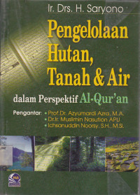 Pengelolaan Hutan,Tanah & Air Dalam Perspektif Al-Qur'an