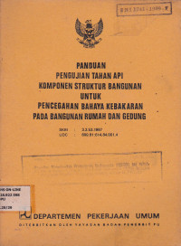 Panduan Pengujian Tahan Api Komponen Strutur Bangunan Untuk Pencegahan Bahaya Kebakaran Pada Bangunan Rumah Dan Gedung SKBI : 3.2.53.1987