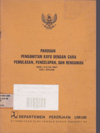 Panduan Pengawetan Kayu Dengan Cara Pemulasan, Pencelupan dan Rendaman