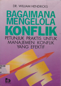 Bagaimana Mengelola Konflik: Petunjuk Praktis Untuk Manajemen Konflik yang Efektif
