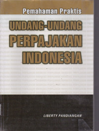 Pemahaman Praktis Undang-Undang Perpajakan Indonesia