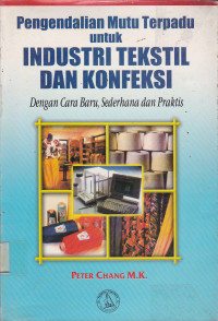 Pengendalian Mutu Terpadu Untuk Industri Tekstil Dan Konfeksi: Dengan Cara Baru, Sederhana Dan Praktis