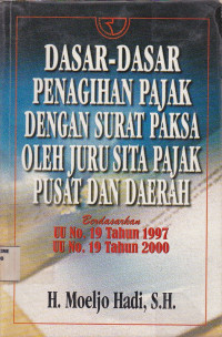 Dasar-Dasar Penagihan Pajak Dengan Surat Paksa Oleh Juru Sita Pajak Pusat Dan Daerah : Berdasarkan UU No. 19 Tahun 1997 
UU No. 19 Tahun 2000