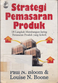 Starategi Pemasaran Produk : 18 Langka Membangun Jaring Pemasaran Produk yang kokoh.