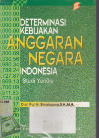 Determinasi Kebijakan Anggaran Negara Indonesia : Studi Yuridis