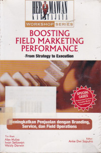 Boosting Field Marketing Performance: From Strategy To Execution (Meningkatkan Penjualan dengan Branding, Service, dan Field Operations)