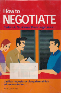 How to Negotiate : Teknik Sukses Bernegosiasi