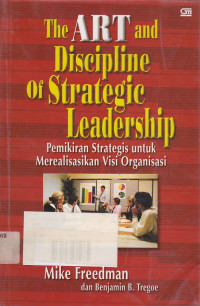 The Art and Discipline of Strategic Leadership: Pemikiran Strategis untuk Merealisasikan Visi Organisasi