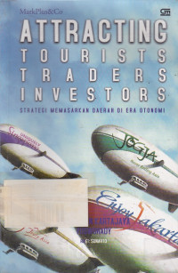 Attracting Tourists Traders Investors : Strategi Memasarkan Daerah Di Era Otonomi