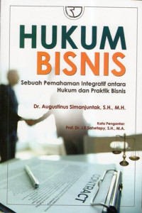 Hukum Bisnis: Sebuah Pemahaman Integratif antara Hukum dan Praktik Bisnis