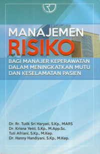 Manajemen Risiko: Bagi Manajer Keperawatan dalam Meningkatkan Mutu dan Keselamatan Pasien