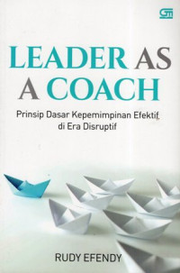 Leader As A Coach: Prinsip Dasar Kepemimpinan Efektif di Era Disruptif