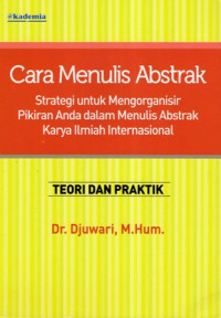 Cara Menulis Abstrak: Strategi untuk Mengorganisir Pikiran Anda dalam Menulis Abstrak Karya Ilmiah Internasional