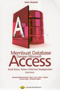 Membuat Database dengan Microsoft Access: Studi Kasus Sistem Informasi Kepegawaian Ed. Revisi