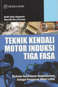 Teknik Kendali Motor Induksi Tiga Fasa: Berbasis Kecerdasan Komputasional Sebagai Penggerak Mobil Listrik