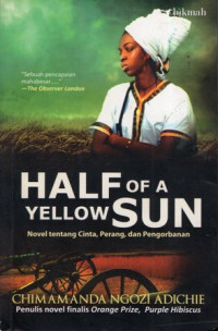 Half of A Yellow Sun: Novel Tentang Cinta, Perang, dan Pengorbanan