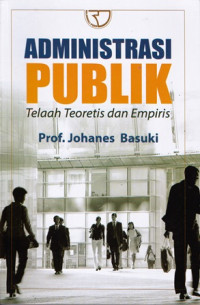 Administrasi Publik: Telaah Teoritis dan Empiris