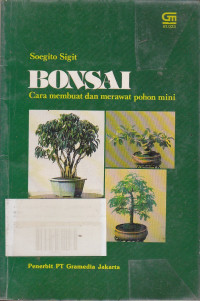 Bonsai: Cara Membuat Dan Merawat Pohon Mini