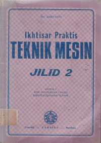 Ikhtisar Praktis Teknik Mesin: Untuk STM. Perguruan Tinggi dan Perusahaan Teknik Jilid.2