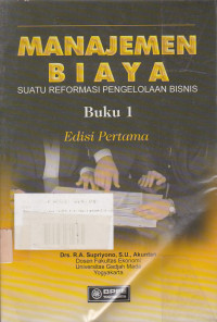 Manajemen Biaya: Suatu Reformasi Pengelolaan Bisnis buku.1 Ed.1