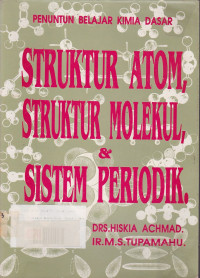 Struktur Atom, Struktur Molekul, Dan Sistem Periodik : Penuntun Belajar Kimia Dasar