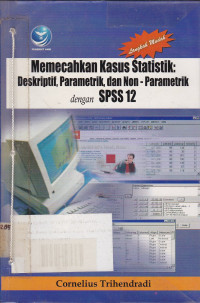 Memecahkan Kasus Statistik: Deskriptif, Parametrik, Dan Non-Parametrik Dengan SPSS 12