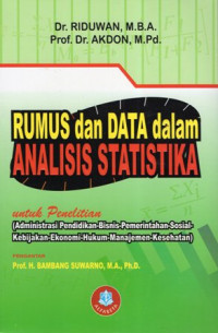 Rumus dan Data dalam Analisis Statistika: Untuk Penelitian Administrasi Pendidikan-Bisnis-Pemerintahan-Sosial-Kebijakan-Ekonomi-Hukum-Manajemen-Kesehatan