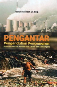 Pengantar Pengendalian Pencemaran (Pencemaran Air, Pencemaran Udara, dan Kebisingan)