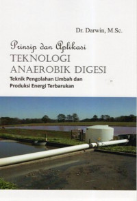 Prinsip dan Aplikasi Teknologi Anaerobik Digesi: Teknik Pengolahan Limbah dan Produksi Energi terbarukan