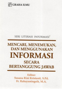 Seri Literasi Informasi: Mencari, Menemukan, dan Menggunakan Informasi Secara Bertanggung Jawab