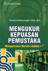 Mengukur Kepuasan Pemustaka: Menggunakan Metode LibQUAL+