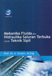 Mekanika Fluida dan Hidraulika Saluran Terbuka Untuk Teknik Sipil