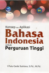 Konsep dan Aplikasi Bahasa Indonesia untuk Perguruan Tinggi