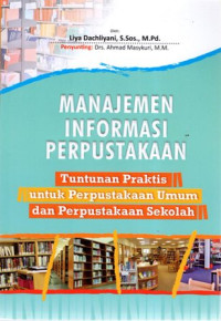 Manajemen Informasi Perpustakaan: Tuntunan Praktis untuk Perpustakaan Umum dan Perpustakaan Sekolah