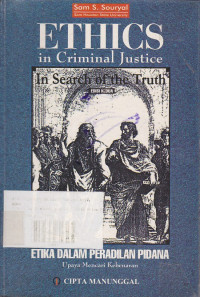 ETHICS in Criminal Justice in Search of the Truth Edisi Kedua : Etika dalam Peradilan Pidana Upaya Mencari Kebenaran