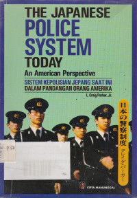 The Japanese Police System Today : An American Perspective