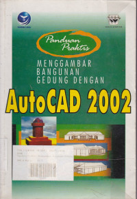 Panduan Praktis Menggambar Bangunan Gedung dengan AutoCAD 2002