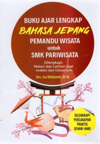 Buku Ajar Lengkap Bahasa Jepang: Pemandu Wisata Untuk SMK Pariwisata