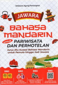 Jawara Bahasa Mandarin Untuk Pariwisata dan Perhotelan: Jurus Jitu Kuasai Bahasa Mandarin untuk Pemula hingga Jadi Jawara