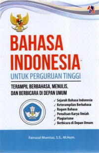 Bahasa Indonesia Untuk Perguruan Tinggi: Terampil Berbahasa, Menulis, dan Berbicara di Depan Umum