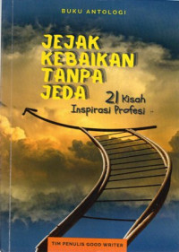 Jejak Kebaikan Tanpa Jeda: 21 Kisah Inspirasi Profesi