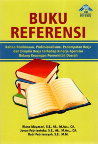 Buku Referensi: Kaitan Pembinaan, Profesionalisme, Penempatan Kerja dan Disiplin Kerja Terhadap Kinerja Aparatur Bidang Keuangan Pemerintah Daerah