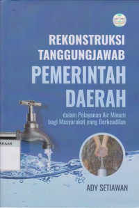 Rekonstruksi TanggungJawab Pemerintah Daerah Dalam Pelayanan Air Minum Bagi Msyarakat Yang Berkeadilan