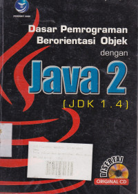 Dasar Pemrograman Berorientasi Objek Dengan Java 2 (JDK 1.4) (Disertai CD)