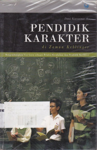 Pendidikan Karakter Di Zaman Keblinger : Mengembangkan Visi Guru Sebagai Pelaku Perubahan Dan Pendidik Karakter