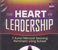 The Heart Of Leadership: 7 Kunci Menjadi Seorang Pemimpin Yang Sukses