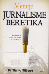 Menuju Jurnalisme Beretika ; Peran Bahasa, Bisnis, Dan Politik Di Era Mondial