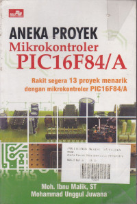 Aneka Proyek Mikrokontoler PIC16F84/A : Rakit segera 14 proyek menarik dengan mikrokontoler PIC16F84/A.