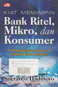 Kiat Memimpin Bank Ritel, Mikro, Dan Konsumer: No Organization Succeed Without Good Leaders