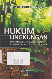 Hukum Lingkungan : Dalam Setiap Kebijaksanaan Pembangunan Lingkungan Hidup